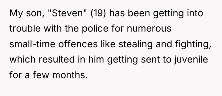 My son, "Steven" (19) has been getting into trouble with...