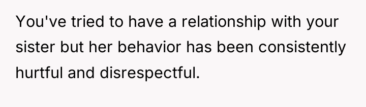 You've tried to have a relationship with your sister but...