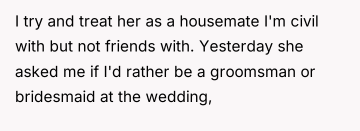 I try and treat her as a housemate I'm civil...