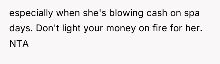 especially when she's blowing cash on spa days. Don't light...