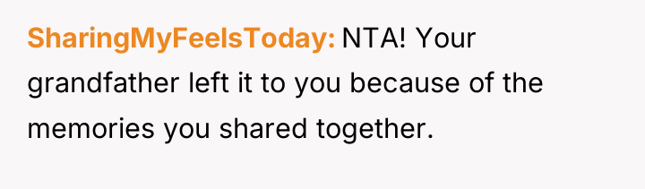 SharingMyFeelsToday NTA! Your grandfather left it to you because of...