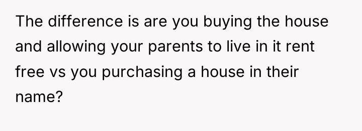 The difference is are you buying the house and allowing...
