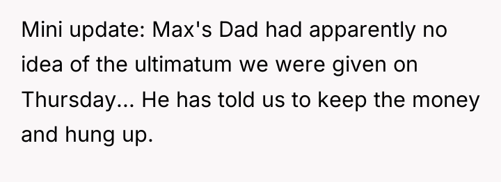 Mini update: Max's Dad had apparently no idea of the...