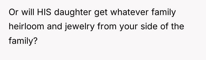 Or will HIS daughter get whatever family heirloom and jewelry...