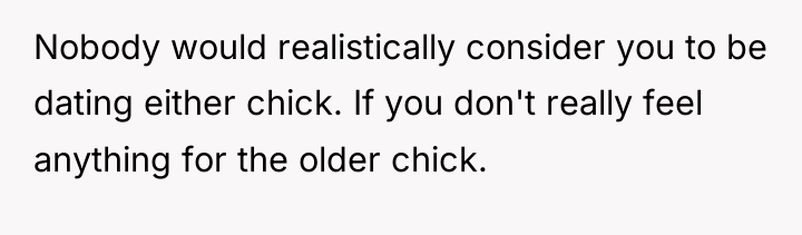 Nobody would realistically consider you to be dating either chick....