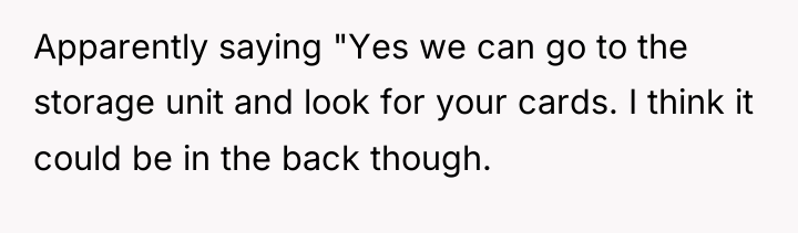 Apparently saying "Yes we can go to the storage unit...