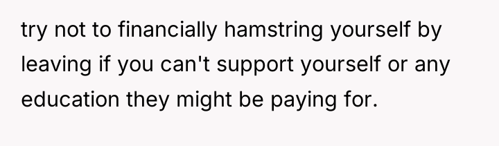 try not to financially hamstring yourself by leaving if you...