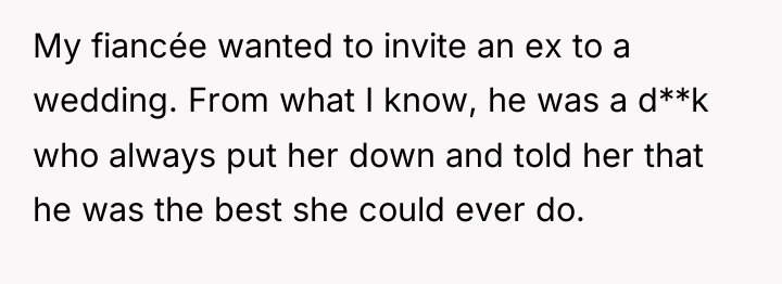 My fiancée wanted to invite an ex to a wedding....