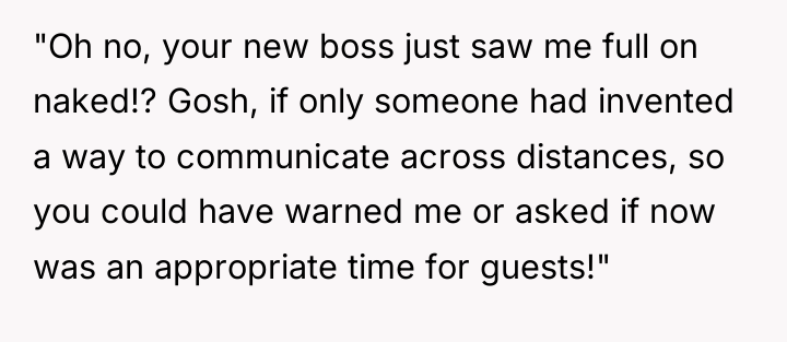 "Oh no, your new boss just saw me full on...