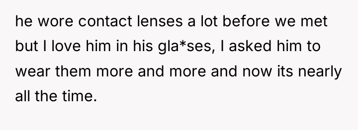 he wore contact lenses a lot before we met but...