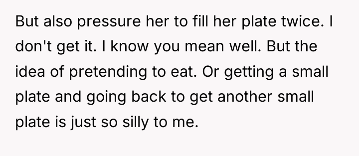 But also pressure her to fill her plate twice. I...
