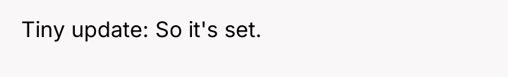 Tiny update: So it's set.