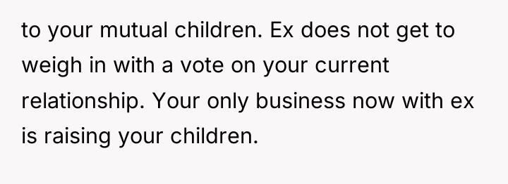 to your mutual children. Ex does not get to weigh...
