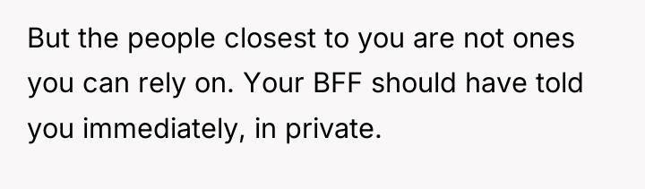 But the people closest to you are not ones you...