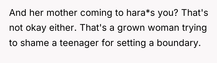 And her mother coming to hara*s you? That's not okay...