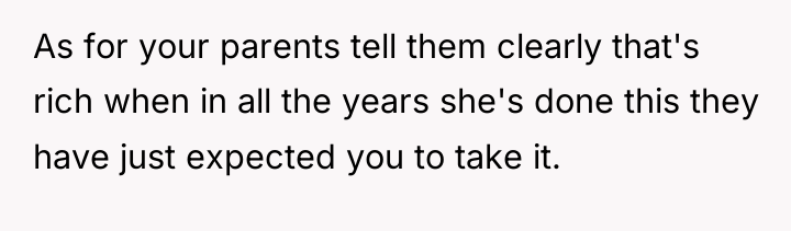 As for your parents tell them clearly that's rich when...