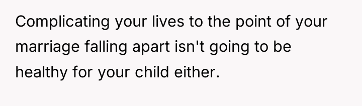 Complicating your lives to the point of your marriage falling...