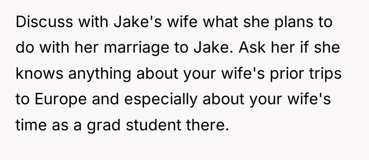 Discuss with Jake's wife what she plans to do with...