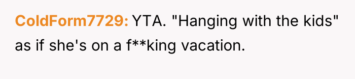 ColdForm7729 YTA. "Hanging with the kids" as if she's on...