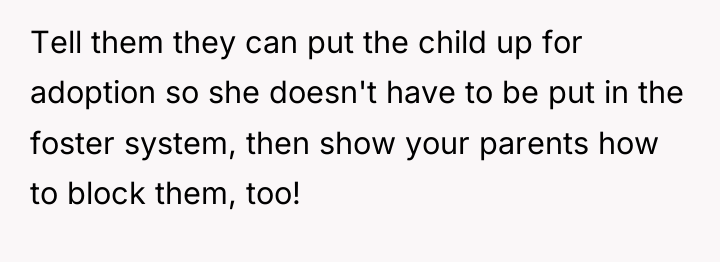Tell them they can put the child up for adoption...