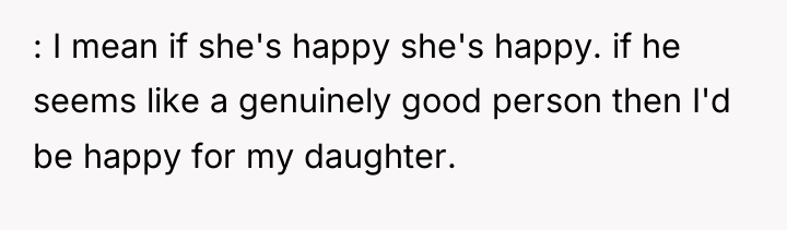 : I mean if she's happy she's happy. if he...