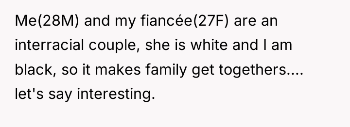 Me(28M) and my fiancée(27F) are an interracial couple, she is...