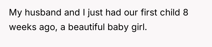 My husband and I just had our first child 8...