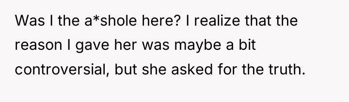 Was I the a*shole here? I realize that the reason...