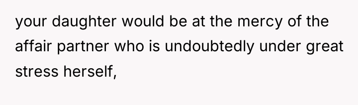 your daughter would be at the mercy of the affair...