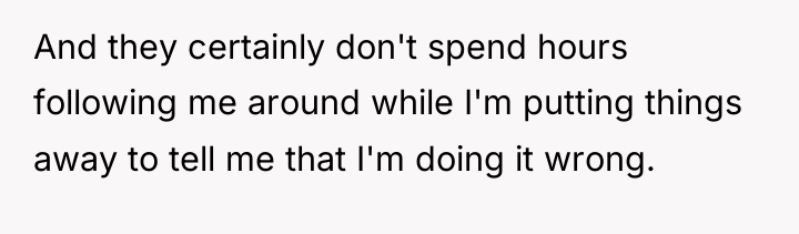 And they certainly don't spend hours following me around while...