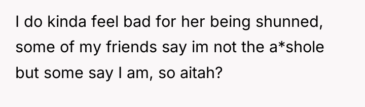 I do kinda feel bad for her being shunned, some...