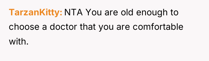 TarzanKitty NTA You are old enough to choose a doctor...