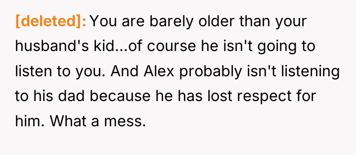 [deleted] You are barely older than your husband's kid...of course...