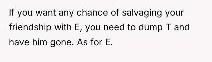 If you want any chance of salvaging your friendship with...