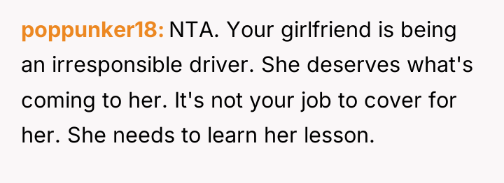 poppunker18 NTA. Your girlfriend is being an irresponsible driver. She...