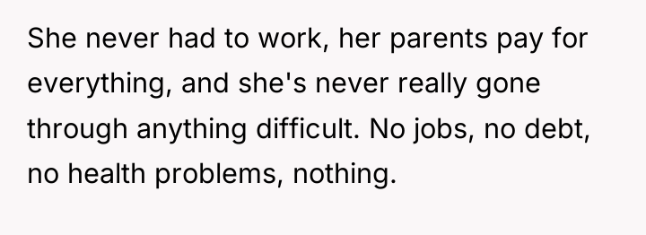 She never had to work, her parents pay for everything,...