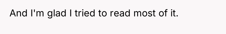 And I'm glad I tried to read most of it.