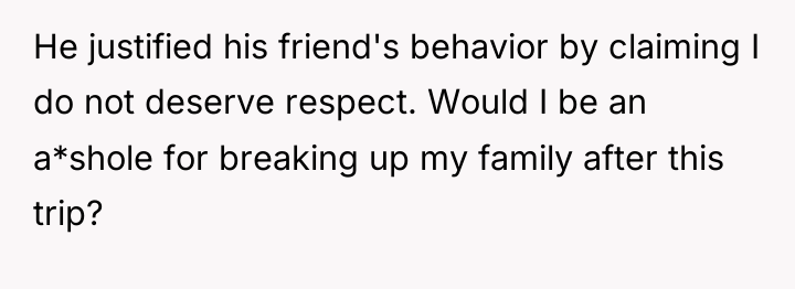 He justified his friend's behavior by claiming I do not...