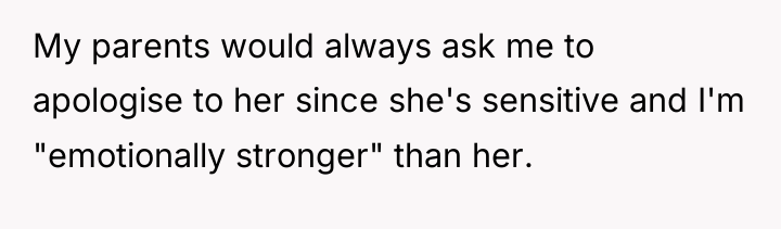 My parents would always ask me to apologise to her...