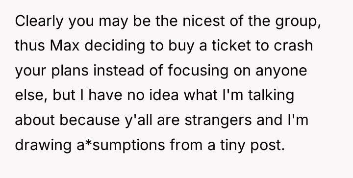 Clearly you may be the nicest of the group, thus...