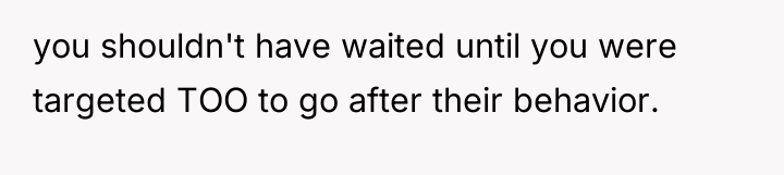 you shouldn't have waited until you were targeted TOO to...