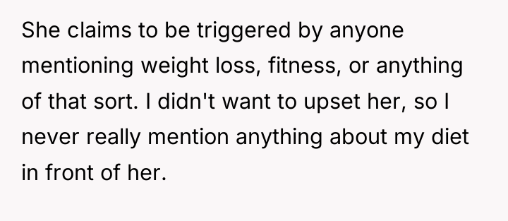 She claims to be triggered by anyone mentioning weight loss,...