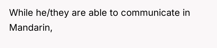While he/they are able to communicate in Mandarin,