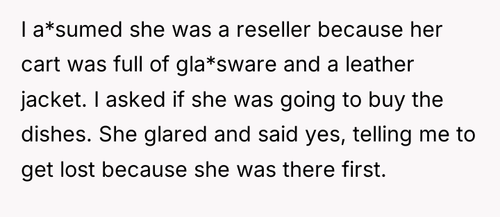 I a*sumed she was a reseller because her cart was...