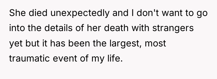 She died unexpectedly and I don't want to go into...