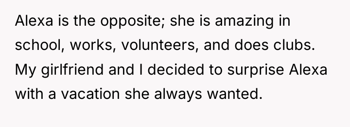 Alexa is the opposite; she is amazing in school, works,...