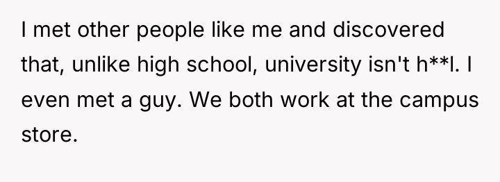 I met other people like me and discovered that, unlike...