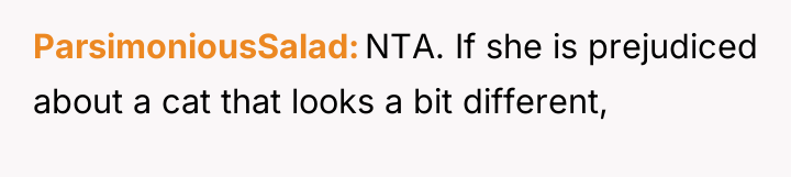 ParsimoniousSalad NTA. If she is prejudiced about a cat that...