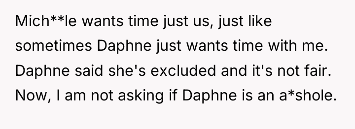Mich**le wants time just us, just like sometimes Daphne just...