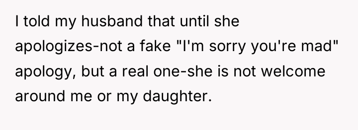 I told my husband that until she apologizes-not a fake...